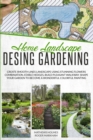 Image for Home Landscape Design Gardening : Create Smooth Lines Landscapes Using Stunning Flowers Combinations, Edible Hedges, and Build Pleasant Walkways. Shape Your Garden to Become a Colorful Painting