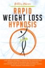 Image for Rapid Weight Loss Hypnosis : Lose Weight Naturally Through Self-Hypnosis and Affirmations to Increase Self-Esteem and Motivation. Burn Fat Quickly with Natural Gastric Band, Healing Your Body &amp; Soul