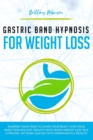 Image for Gastric Band Hypnosis for Weight Loss : Sharpen your Mind to Shape Your Body. Rapid Weight Loss Self-Hypnosis to Stop Food Addiction, Burn Fat Quickly and Eat Healthy with Permanent Results