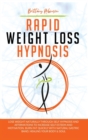 Image for Rapid Weight Loss Hypnosis : Lose Weight Naturally Through Self-Hypnosis and Affirmations to Increase Self-Esteem and Motivation. Burn Fat Quickly with Natural Gastric Band, Healing Your Body &amp; Soul