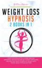 Image for Weight Loss Hypnosis : 2 in 1 Books, Stop Emotional Eating and Sugar Cravings. Awakening Motivation and Self Esteem. For Women and Men that Want to Burn Fat Quickly with Gastric Band Hypnosis Risk Fre