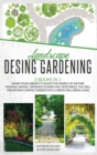 Image for Landscape Design Gardening : 2 Books in 1 Shape your Garden to Enjoy The Energy of Nature Pruning Hedges, Growing Flower and Vegetables, You will Transform a Simple Garden into a Green Well-Being Oasi