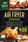 Image for The Complete Air Fryer Cookbook : This Book Includes: Air Fryer Cookbook for Beginners and Mediterranean Diet for Beginners. Over 400 Recipes and a 30-Day Meal Plan