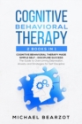 Image for Cognitive Behavioral Therapy : - 2 Books in 1 - Cognitive Behavioral Therapy Made Simple and Self - Discipline Success: The Guide to Overcoming Depression, Anxiety and Strategies for Self Discipline