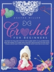Image for Crochet for Beginners : An Easy to Follow Step by Step Guide with 76 Illustrations and Patterns to Learn and Master Crocheting in few Days. (Tunisian Crochet Basic, Mandala, Baby Beanie, Infinity Scar