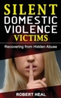 Image for Silent Domestic Violence Victims : Healing from Domestic Abuse! Recovering from Hidden Abuse, Toxic Abusive Relationships, Narcissistic Abuse and Invisible Bruises - Domestic Violence Survivors Storie