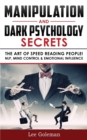 Image for Manipulation and Dark Psychology Secrets : The Art of Speed Reading People! How to Analyze Someone Instantly, Read Body Language with NLP, Mind Control, Brainwashing, Emotional Influence and Hypnother