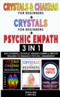 Image for CRYSTALS AND CHAKRAS FOR BEGINNERS + CRYSTAL FOR BEGINNERS + PSYCHIC EMPATH - 3 in 1 : Discovering Crystals&#39; Hidden Power and Empath Healing to Enhance Psychic Awareness!
