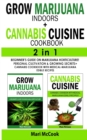 Image for GROW MARIJUANA INDOORS+CANNABIS CUISINE COOKBOOK - 2 in 1 : Beginner&#39;s Guide on Marijuana Horticulture! Personal Cultivation and Growing Secrets + Cannabis Cookbook with Medical-Marijuana Edible Recip
