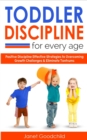 Image for Toddler Discipline for Every Age : Positive Discipline Strategies to Overcome Growth Challenges and Eliminate Tantrums-Tips for Anxious Child Development and Respectful Parenting to Influence Good Beh