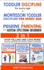 Image for TODDLER DISCIPLINE FOR EVERY AGE + MONTESSORI TODDLER DISCIPLINE + POSITIVE PARENTING FOR AUTISM SPECTRUM DISORDER - 3 in 1 : Stop Yelling and Love More! Positive Discipline and Peaceful Parent Strate