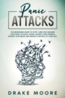 Image for Panic Attacks : The Beginners Guide To Stop, Cure And Manage Your Panic Attacks, Fears, Anxiety And Phobias. Rewire Your Brain And Regain Control Of Your Life
