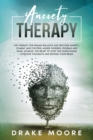 Image for Anxiety Therapy : The Therapy To Regain Balance And Recover Anxiety, Combat And Control Anger, Worries, Phobias And Panic Attacks. Stop The Intrusive Toughts And Retrain Your Brain.
