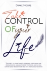 Image for Take Control of Your Life : The CBT-Based Guide To Combat Anxiety, Depression and Overthinking, Learning To Resist Temptation and Find Your Comfort Zone. Program Your Mind with Mindfulness Meditation