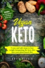 Image for Vegan Keto : 5 Easy and Safe Steps to Lose Weight Integrating the Keto Diet into Your Plant-Based Diet. Includes: 10+1 Cheap Ingredients for Satisfying and Delicious Recipes