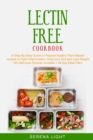 Image for Lectin Free Cookbook : A Step By Step Guide to Prepare Healthy Plant-Based recipes to Fight Inflammation, Heal your Gut and Lose Weight (40 Delicious Recipes includes + 28 day Meal Plan)