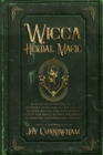 Image for Wicca Herbal Magic : A little Encyclopedia of 25 Different Herbs and Plants Used by Modern Wiccan and Witchcraft Adepts for Magic Rituals and Spells to Manifest Happiness and Healing