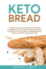 Image for Keto Bread : A step by step low carb and gluten-free cookbook to start your ketogenic lifestyle to burn fat and lose weight preparing pizza, cookies, muffins, bakers and more