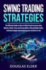 Image for Swing Trading Strategies : The Ultimate Guide on How to Make Passive Income using Options, Stocks, Forex and Commodities with profitable trades, technical analysis and mastering your emotions to win