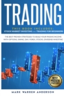 Image for Trading : This Book Includes: Stock Market Investing and Trading for Beginners. The Best Proven Strategies to Build Your Passive Income with Options, Swing, Day, Forex, Stocks, Dividend Investing.