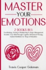 Image for Master Your Emotions : This Book Includes: Overthinking, Anxiety in Relationship and Anger Management. Declutter Your Mind through Cognitive Behavioral Therapy. Guided Meditation for Sleep and Relaxat
