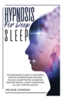 Image for Hypnosis for Deep Sleep : : The Beginner&#39;s Guide to Master Positive Affirmation&amp;hypnosis, Fall Asleep Faster, Achieve Greater Mental Clarity by Destroying All Self-Limiting Beliefs.