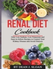 Image for Renal Diet Cookbook : Only Low Sodium, Low Potassium, and Easy-to-follow Recipes to Control Your Kidney Disease and Avoid Dialysis