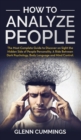 Image for How to Analyze People : The Most Complete Guide to Discover on Sight the Hidden Side of People Personality. A Ride Between Dark Psychology, Body Language and Mind Control
