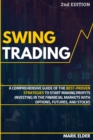 Image for Swing Trading : A Comprehensive Guide of the Best-Proven Strategies to Start Making Profits Investing in the Financial Markets with Options, Futures, and Stocks
