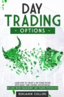 Image for Day Trading Options : Learn How to Create a Six-Figure Income with Short-Term Trading Opportunities. Includes Money Management and Trading Psychology