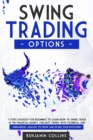 Image for Swing Trading Options : 7 Steps Strategy for Beginners to Learn How to Swing Trade in the Financial Market. Evaluate Trends with Technical and Fundamental Analysis to Grow and Secure Your Investment