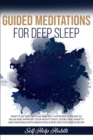 Image for Guided Meditations For Deep Sleep : Practical Meditations and Self-Hypnosis Sessions to Relax and Improve Your Night&#39;s Rest. Overcome Anxiety and Insomnia with Breathing Exercises for Stress Relief