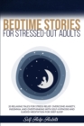 Image for Bedtime Stories for Stressed-Out Adults : 20 Relaxing Tales for Stress Relief. Overcome Anxiety, Insomnia, and Overthinking with Self-Hypnosis and Guided Meditation for Deep Sleep