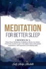 Image for Meditation for Better Sleep : 2 Books In 1: Deep Sleep Meditation &amp; Bedtime Stories for Adults. Overcome Anxiety &amp; Get A Full Night&#39;s Sleep with Guided Meditations, Self-Hypnosis &amp; 20 Relaxing Tales