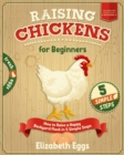 Image for Raising Chickens For Beginners : How to Raise a Happy Backyard Flock in 5 Simple Steps