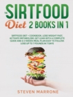 Image for The Sirtfood Diet 2 Books in 1 : Sirtfood Diet + Cookbook. Lose weight Fast, Activate Metabolism, Get Lean With a Complete Guide and a 3 Weeks Meal Plan Easy to Follow. Lose up to 7 Pounds in 7 Days