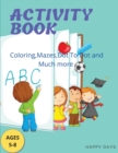 Image for Activity Book : Coloring, Mazes, Dot to Dot and Much more: Coloring, Mazes, Dot to Dot and: Coloring, Mazes,