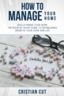Image for How to Manage Your Home : Decluttering your home; the room by room guide to establishing order in your home and life
