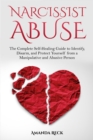 Image for NARCISSIST ABUSE The Complete Self-Healing Guide to Identify, Disarm, and Protect Yourself from a Manipulative and Abusive Person