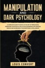Image for Manipulation and Dark Psychology : A Complete Guide to Excel in the Art of Persuasion, improving your Social Skills for Leadership, Influencing People and Increasing our Emotional Intelligence