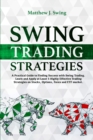Image for Swing Trading Strategies : A Practical Guide to Finding Success with Swing Trading - Learn and Apply at Least 5 Highly Effective Trading Strategies on Stocks, Options, Forex and ETF Market.