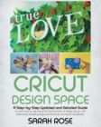 Image for Cricut Design Space : A Step-by-Step Updated and Detailed Guide to Learn How to Use every Tool and Function of Design Space, with Illustrations. Including Keyboard Shortcuts and Secret Tips &amp;Tricks.