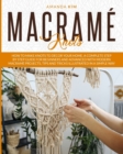 Image for Macrame Knots : How to Make Knots to Decor your Home. A Complete Step by Step Guide for Beginners and Advanced with Modern Macrame Projects, Tips and Tricks Illustrated in a Simple Way.
