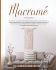 Image for Macrame : THIS BOOK INCLUDES: Macrame for Beginners, Macrame Knots, Macrame Patterns. The Ultimate Complete step-by-step Guide to Make Macrame Projects with Modern Tricks to Decor in a Simple and Crea
