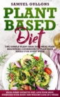Image for Plant Based Diet Meal Plan : The Simple Plant Base Diet Meal Plan. Beginners Cookbook to Plan Your Meals. Kick-Start Guide to Eat, Live Your Best, Energize Your Body and weight loss in 3-Week