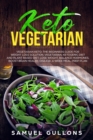 Image for Keto Vegetarian : The Beginners Guide for Weight Loss Solution. Vegetarian, Ketogenic Diet and Plant Based Diet. Lose Weight, Balance Hormones, Boost Brain Health. Disease.