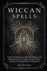 Image for Wiccan Spells : A Book of Shadows for Wiccans, Witches and Practitioners with Candle, Crystal, Herbal, Healing, Protection Spells for Beginners