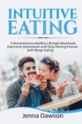 Image for Intuitive Eating : A Revolutionary Healthy Lifestyle Workbook, Overcome Deprivation and Stop Dieting Forever with Binge Eating