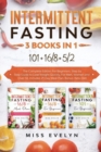 Image for Intermittent Fasting : 3 BOOKS IN 1. 101+16/8+5/2 The Complete Edition For Beginners. Step by Step Guide to Lose Weight Quickly, For Men, Women and Over 50. Includes 21-Day Meal Plan. Bonus: Keto Diet