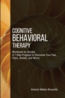 Image for Cognitive Behavioral Therapy : Workbook for Anxiety. A 7-Step Program to Overcome Your Fear, Panic, Anxiety, and Worry